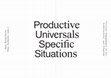 Research paper thumbnail of Productive Universals–Specific Situations. Critical Engagements in Art, Architecture and Urbanism. Berlin: Sternberg Press, 2019, edited with Nina Zschocke