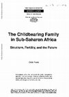 Research paper thumbnail of The childbearing family in sub-Saharan Africa : structure, fertility, and the future