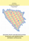 Research paper thumbnail of BUILDING TRUST AND RECONCILIATION IN BOSNIA AND HERZEGOVINA: DIFFERENT APPROACHES