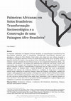 Research paper thumbnail of Palmeiras Africanas em Solos Brasileiros: Transformação Socioecológica e a Construção de uma Paisagem Afro-Brasileira