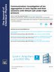 Research paper thumbnail of Communication: Investigation of ion aggregation in ionic liquids and their solutions with lithium salt under high pressure