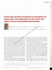 Research paper thumbnail of Current status and future perspectives for transcatheter and surgical aortic valve replacement: the role of aortic valve surgery in the era of transcatheter-based therapies