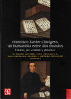 Research paper thumbnail of "Clavijero y sus memorias edificantes: un lance de principios, intereses y juventud" en: Francisco Xavier Clavigero, un humanista entre dos mundos, entorno, pensamiento y presencia. México: Fondo de Cultura Económica, 2015, pp. 191-229.