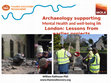 Research paper thumbnail of Archaeology supporting Mental Health and well-being in London: Lessons from earlier projects