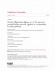 Research paper thumbnail of What Collaboration Means to Us: We are more powerful when we work together as a community to solve problems