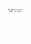 Research paper thumbnail of Schöpfung zwischen Koran und Kalām. Ansätze einer Koranischen Theologie