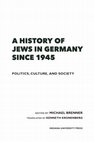 Research paper thumbnail of *A History of Jews in Germany since 1945: Politics, Culture, and Society*, ed. Michael Brenner (Bloomington: Indiana University Press 2018)