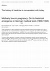 Research paper thumbnail of Motherly love in pregnancy: On its historical emergence in German medical texts (1900-1950)