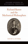 Research paper thumbnail of Richard Baxter and the Mechanical Philosophers (Oxford, 2017), with TOC and Chapter 1