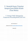 Research paper thumbnail of V. Stratejik Kamu Yönetimi Sempozyumu Bildiri Kitabı (Tam Metin) V. Strategic Public Management Symposium Proceeding Book (Full Text