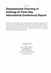 Research paper thumbnail of Dispassionate Churning of Indology (A Three Day International Conference) Report A Summary Report