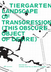 Research paper thumbnail of Tiergarten Landscape of Transgression (This Obscure Object of Desire); EDITED BY Sandra Bartoli and Jörg Stollmann