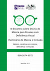 Anais do III Encontro sobre Ensino de Música para Pessoas com Deficiência Visual e I Seminário de Música e Inclusão Cover Page