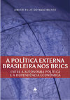 A Política Externa Brasileira nos BRICS: Entre a Autonomia Política e a Dependência Enconômica Cover Page