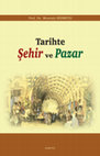 Research paper thumbnail of Tarihte Şehir ve pazar