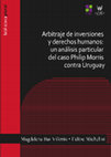 Research paper thumbnail of Arbitraje de inversiones y derechos humanos: un análisis particular del caso Philip Morris contra Uruguay (2019)