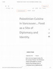 Research paper thumbnail of Palestinian Cuisine in Vancouver: Food as a Site of Diplomacy and Identity