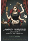 Research paper thumbnail of Fantastic Short Stories by Women Authors from Spain and Latin America. A Critical Anthology