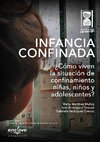 Research paper thumbnail of Infancia Confinada. ¿Cómo viven la situación de confinamiento niñas, niños y adolescentes?