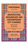 Research paper thumbnail of ARCHITECTURE, ARCHAEOLOGY AND CONTEMPORARY CITY PLANNING Multi-Layered Settlements - Proceedings