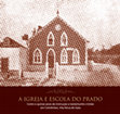 Research paper thumbnail of SILVA, António Manuel S. P.; AFONSO, José A.; VIDAL, Alexandra (2016) – A Igreja e a Escola do Prado: cento e quinze anos de instrução e testemunho cristão em Coimbrões, Vila Nova de Gaia. Vila Nova de Gaia: Igreja Lusitana Católica Apostólica Evangélica, 24 p. ISBN 978-989-99535-1-2