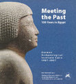 Meeting the Past. 100 Years in Egypt. German Archaeological Institute Cairo 1907-2007, catalogue of the special exhibition in the Egyptian Museum in Cairo (with contributions by G. Dreyer, P. Grossmann, U. Hartung, D. Raue, U. Rummel) Cover Page