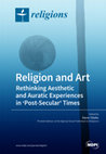 Research paper thumbnail of Religion and Art: Rethinking Aesthetic and Auratic Experiences in ʻPost-Secularʼ Times