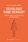 Research paper thumbnail of Soziologie ohne Mensch? Umrisse einer soziologischen Anthropologie