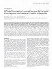 Research paper thumbnail of A Physical Constraint on Perceptual Learning: Tactile Spatial Acuity Improves with Training to a Limit Set by Finger Size