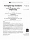 Research paper thumbnail of Development and evaluation of a knowledge risk management model for project-based organizations: A multi-stage study