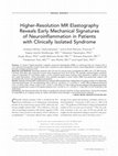 Research paper thumbnail of Higher-resolution MR elastography reveals early mechanical signatures of neuroinflammation in patients with clinically isolated syndrome