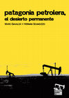 Research paper thumbnail of Patagonia petrolera, el desierto permanente