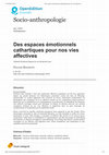 Research paper thumbnail of Des espaces emotionnels cathartiques pour nos vies affectives