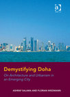 Research paper thumbnail of Demystifying Doha: On Architecture and Urbanism in an Emerging City, Ashraf M. Salama & Florian Wiedmann, 2013