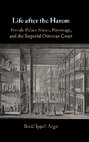 Life after the Harem Female Palace Slaves, Patronage and the Imperial Ottoman Court-Cambridge University Press (2020) Cover Page