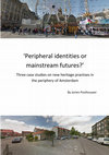 Three case studies on new heritage practises in the periphery of Amsterdam Cover Page