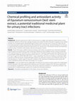 Research paper thumbnail of Chemical profiling and antioxidant activity of Equisetum ramosissimum Desf. stem extract, a potential traditional medicinal plant for urinary tract infections