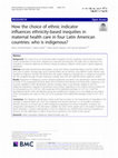 How the choice of ethnic indicator influences ethnicity-based inequities in maternal health care in four Latin American countries: who is indigenous? Cover Page