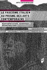 Research paper thumbnail of Le fascisme italien au prisme des arts contemporains. Réinterprétations, remontages, déconstructions