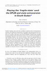 Research paper thumbnail of Playing the ‘fragile state’ card: the SPLM and state extraversion in South Sudan