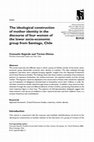 Research paper thumbnail of The ideological construction of mother identity in the discourse of four women of the lower socio-economic group from Santiago, Chile