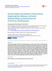 Research paper thumbnail of Social Capital and Student Achievement: Exploring the Influence of Social Relationships on School Success in Norway and Romania