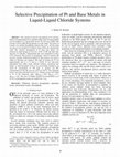 Research paper thumbnail of Selective Precipitation of Pt and Base Metals in Liquid-Liquid Chloride Systems