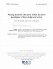 Research paper thumbnail of Placing Feminist Education Within the Three Paradigms of Knowledge and Action*