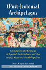 Research paper thumbnail of (Post-)colonial Archipelagos: Comparing the Legacies of Spanish Colonialism in Cuba, Puerto Rico, and the Philippines