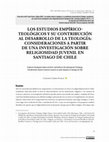 Research paper thumbnail of Los estudios empírico-teológicos y su contribución al desarrollo de la Teología: consideraciones a partir de una investigación sobre religiosidad juvenil en Santiago de Chile //  Empirical-theological studies and their contribution to the development of theology