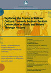 Research paper thumbnail of Exploring the Tracks of Balkan Culture: Serbian-Turkish Connections in Music and Dance from Ottoman Period until Today