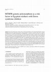 MTHFR Genetic Polymorphism As a Risk Factor in Egyptian Mothers with Down Syndrome Children Cover Page