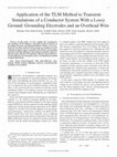 Research paper thumbnail of Application of the TLM Method to Transient Simulations of a Conductor System With a Lossy Ground: Grounding Electrodes and an Overhead Wire