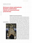 Research paper thumbnail of Between colour and pattern: Ruskin’s ambivalent theory of constructional polychromy